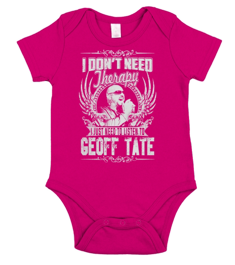 I Dont Need therapy i Just Need To Listen To Geoff Tate TShirt Short Sleeve Baby One-Piece