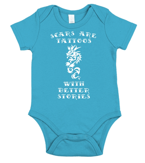 Scars Are Tattoos With Better Stories Tee Shirt Short Sleeve Baby One-Piece