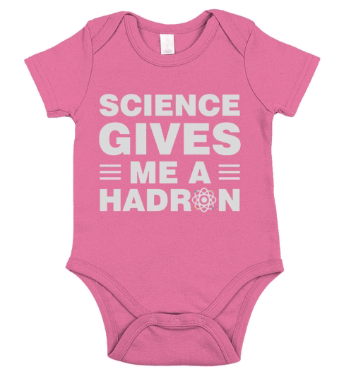 Science Gives Me A Hadron Funny Science T-Shirt Short Sleeve Baby One-Piece