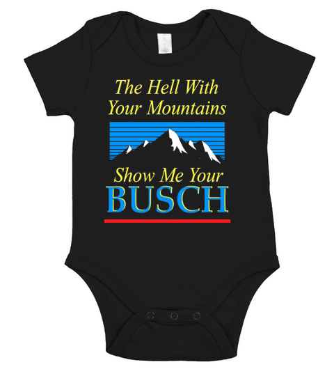 The Hell With Your Mountains Show Me Your Busch Vintage Short Sleeve Baby One-Piece