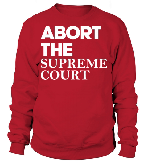 Abort The Supreme Court Sweatshirt Unisex