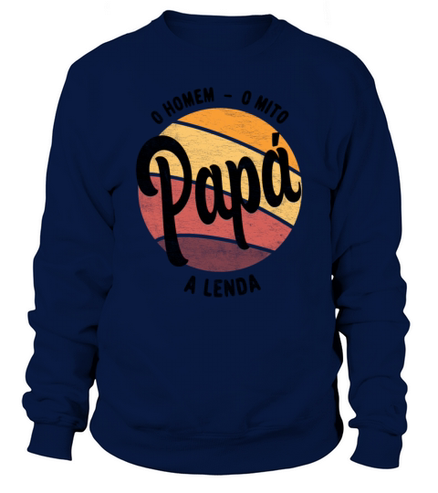 Daddy The Man The Myth The Legend Portuguese Papa Sweatshirt Unisex
