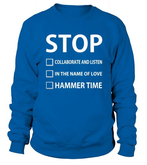 Funny Stop Collaborate, in the name of love and Hammer Time Sweatshirt Unisex