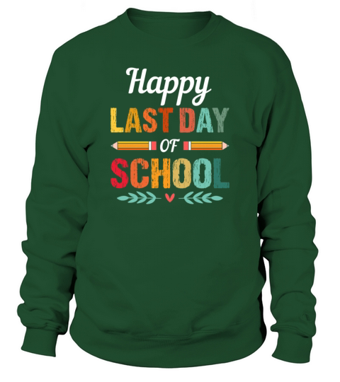 happy last day of school teacher student graduatio Sweatshirt Unisex