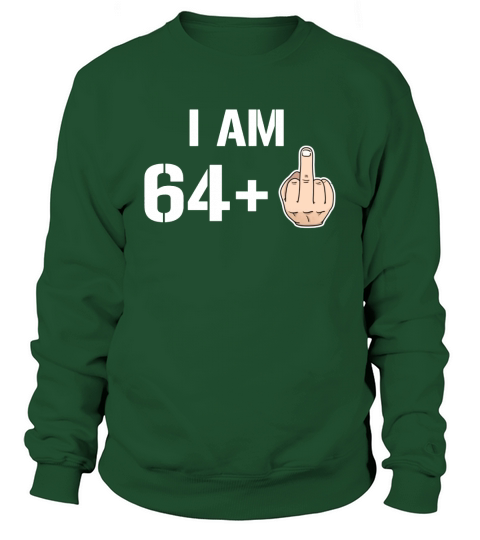 I Am 64 + Middle Finger Funny 65th Birthday T-Shirt Sweatshirt Unisex