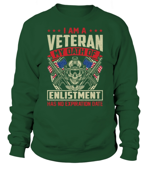 I Am A Veteran My Oath Of Enlistment Has No Expiration Date Sweatshirt Unisex
