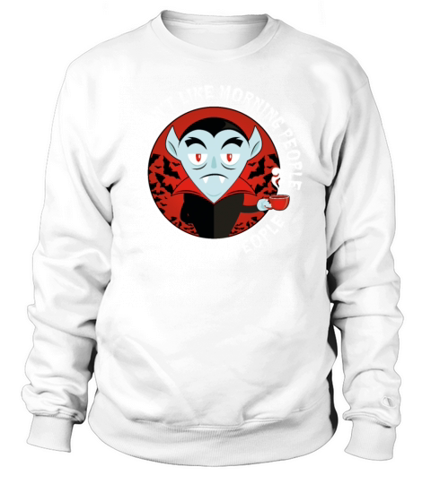 I Dont Like Morning People Or Mornings Or People Sweatshirt Unisex