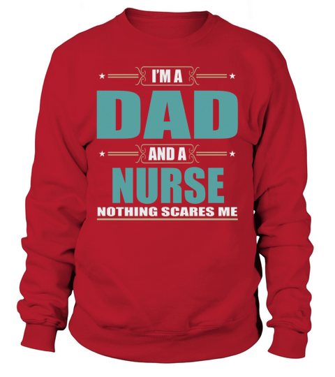 Im A Dad And A NURSE Nothing Scares Me Sweatshirt Unisex
