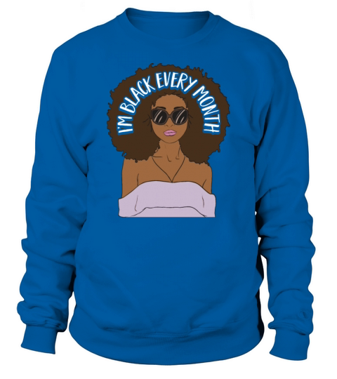 Im Black every Month African American Woman Sweatshirt Unisex