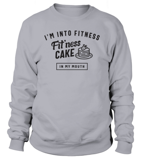 Im Into Fitness Fitness Cake In My Mouth Sweatshirt Unisex