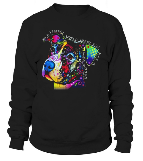 In a perfect world every dog has a home Sweatshirt Unisex