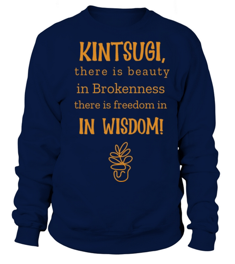Kintsugi the beauty in brokenness Sweatshirt Unisex