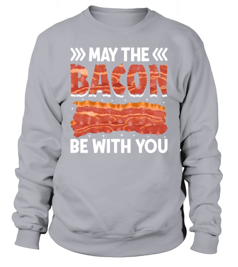 May the Bacon Be with You - Funny Pig Meat Pork Sweatshirt Unisex