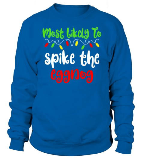 Most Likely To Christmas Spike The Eggnog Sweatshirt Unisex