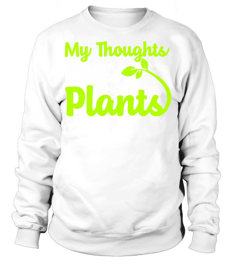My Thoughts Have Been Replaced By Plants Sweatshirt Unisex