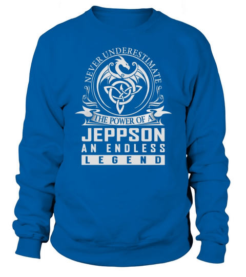 Never Underestimate The Power Of a JEPPSON An Endless Legend Name Shirts Sweatshirt Unisex
