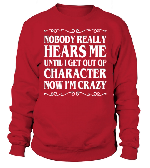 Nobody Really Hears Me Until I Get Out Character Sweatshirt Unisex