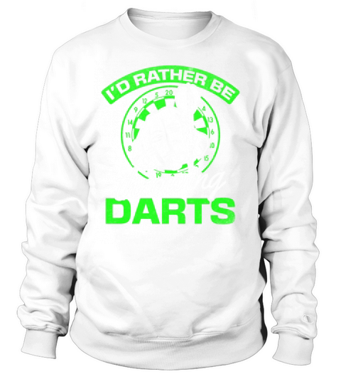 Playing Darts Player Darts Game Id Rather Be Sweatshirt Unisex