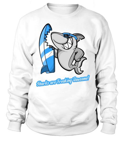Shark Sayings Funny Sharks Are Freakin Jaw-Some Sweatshirt Unisex