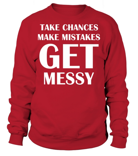 Take Chances Make Mistakes Get Messy Sweatshirt Unisex