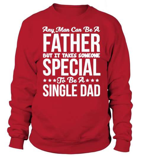Takes Someone Special to be a Single Dad T-Shirt T-Shirt Sweatshirt Unisex
