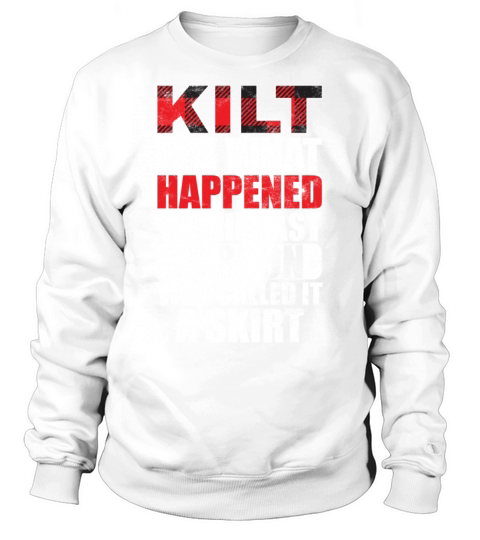 Traditional Kilt Wearing Quote For A Kilt Guy Sweatshirt Unisex