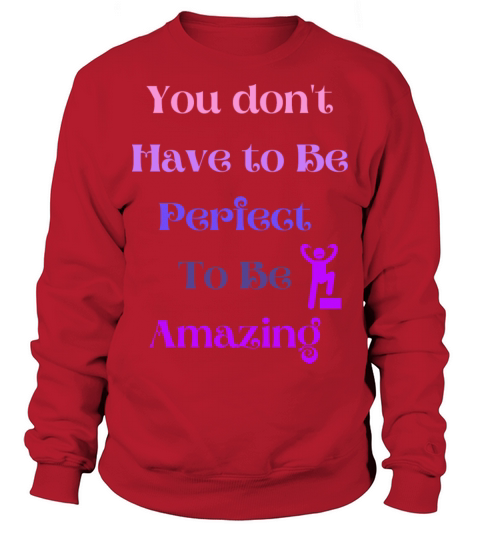 You dont have to be Perfect to be Amazing Sweatshirt Unisex