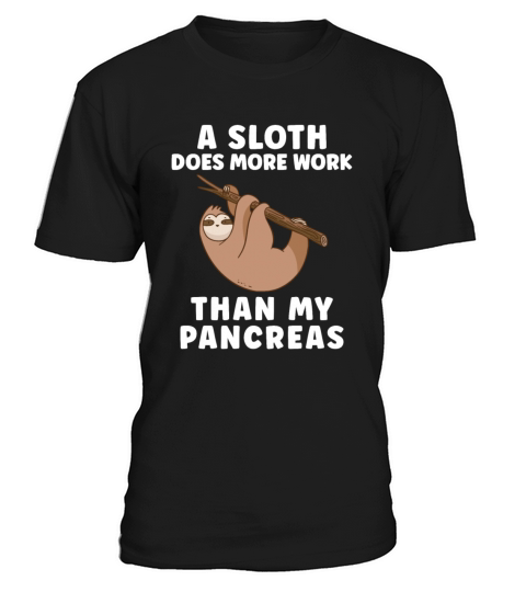 A Sloth Does More Work Than My Pancreas - Diabetes T-Shirt Unisex