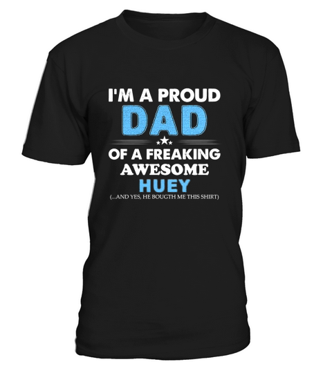 I am a Proud Dad Of A Freaking Awesome Huey T-Shirt Unisex
