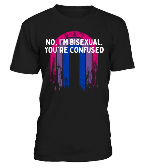 Im Bisexual Youre Confused Bi LGBTQ Bi Pride T-Shirt Unisex