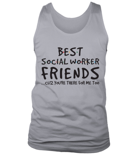 Best Social Worker Friends Cuz Youre There For Me Tank Top Unisex