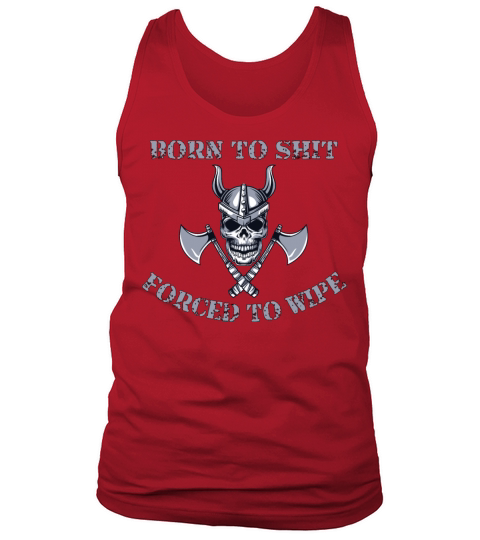 Born to Shit Forced to Wipe Tank Top Unisex