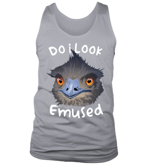 Do I Look Amused Funny Australian Emu Bird Love Em Tank Top Unisex