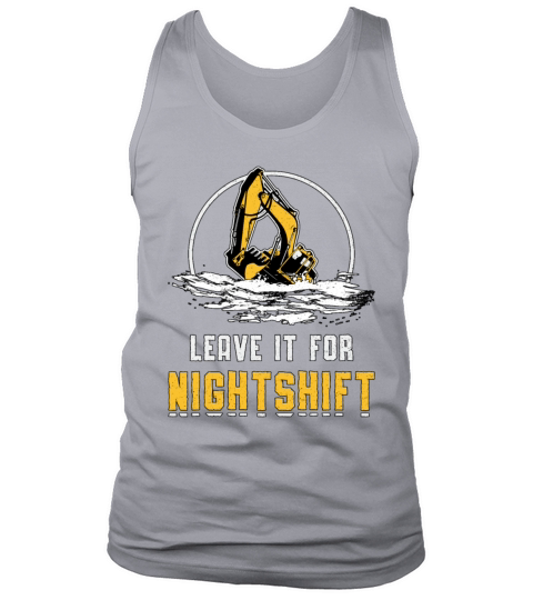 Excavator Leave It For Nightshift Construction Tank Top Unisex