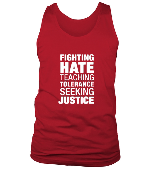 FIGHTING HATE TEACHING TOLERANCE SEEKING JUSTICE  T-Shirts Tank Top Unisex