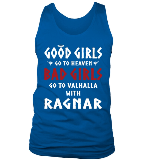 gute Mädchen gehen in den Himmel Schlechte Mädchen gehen mit Ragnar T-Shirt nach Walhalla Tank Top Unisex