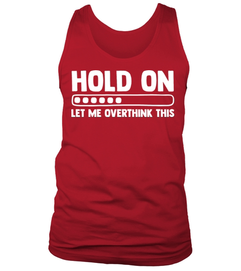 Hold On Let Me Overthink This Anxiety Disease Tank Top Unisex