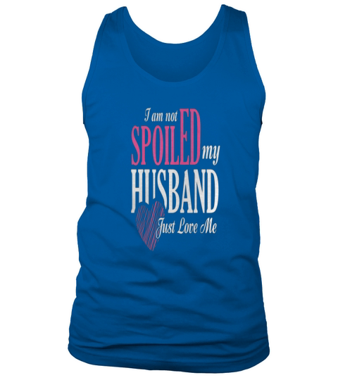 I am not Spoiled My husband love me - Vintage Sport T-Shirt Tank Top Unisex