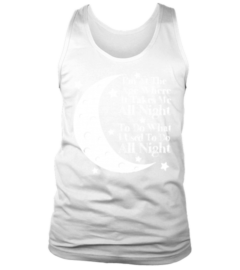 Im At The Age When It Takes Me Al Tank Top Unisex