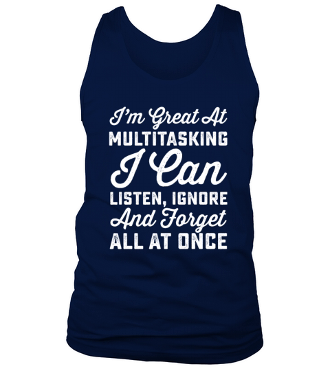 Im Great At Multitasking I Can Listen Ignore And F Tank Top Unisex