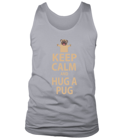 Keep Calm and Hug a Pug Tank Top Unisex