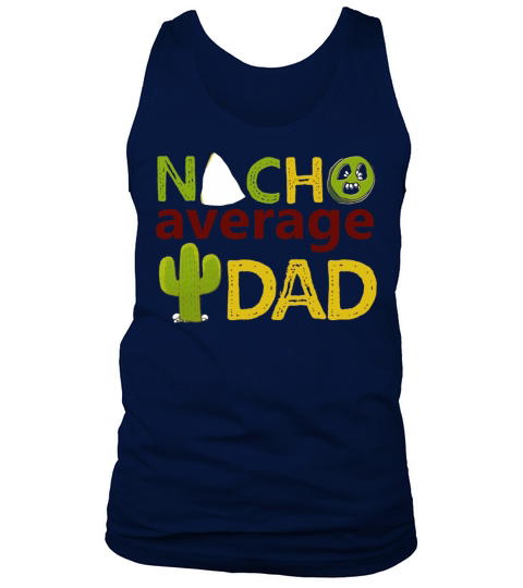 Nacho Average Dad Tshirt- Fathers Day- Best Dad Ever Tee Tank Top Unisex