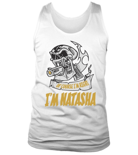 Natasha . Of Course I Am Right I Am Natasha - TeeForNatasha Tank Top Unisex