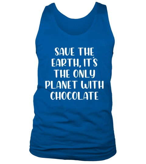 Save the earth its the only planet with chocolate Tank Top Unisex