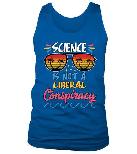 Science Is Not A Liberal Conspiracy Funny Quotes Tank Top Unisex