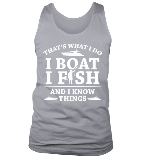 Thats What I Do I Boat I Fish And I Know Things Tank Top Unisex