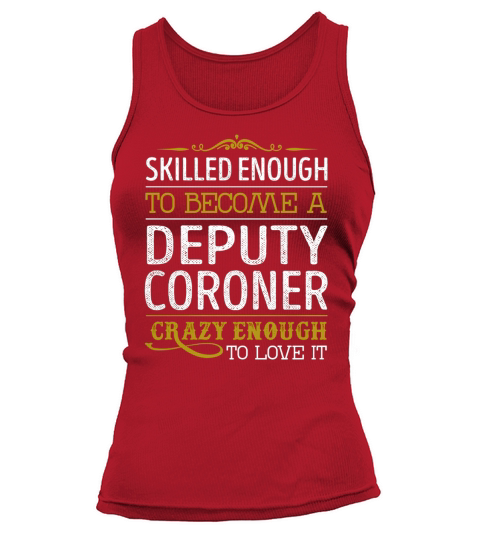 Become a Deputy Coroner Crazy Enough Job Title Shirts Tank top Woman