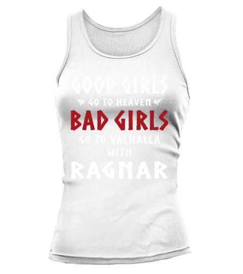 gute Mädchen gehen in den Himmel Schlechte Mädchen gehen mit Ragnar T-Shirt nach Walhalla Tank top Woman