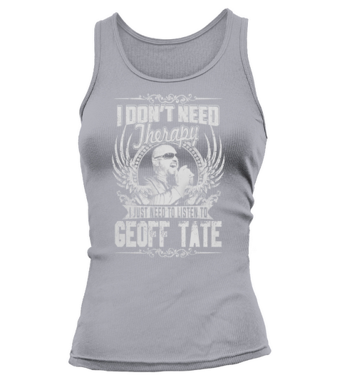 I Dont Need therapy i Just Need To Listen To Geoff Tate TShirt Tank top Woman