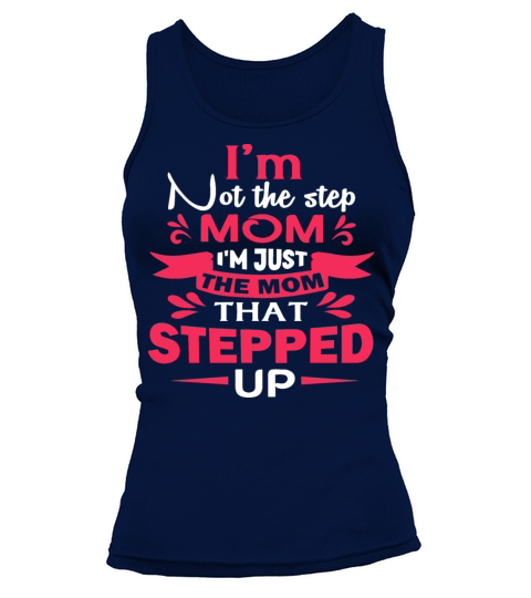 Im Not The Stepmom Im The Mom That Stepped Up Tank top Woman